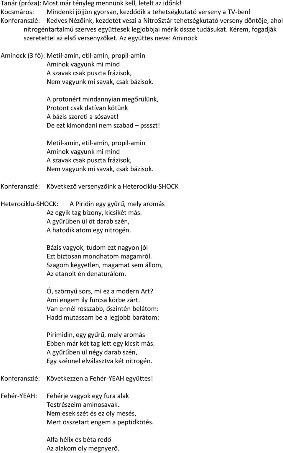Kérem, fogadják szeretettel az első versenyzőket.