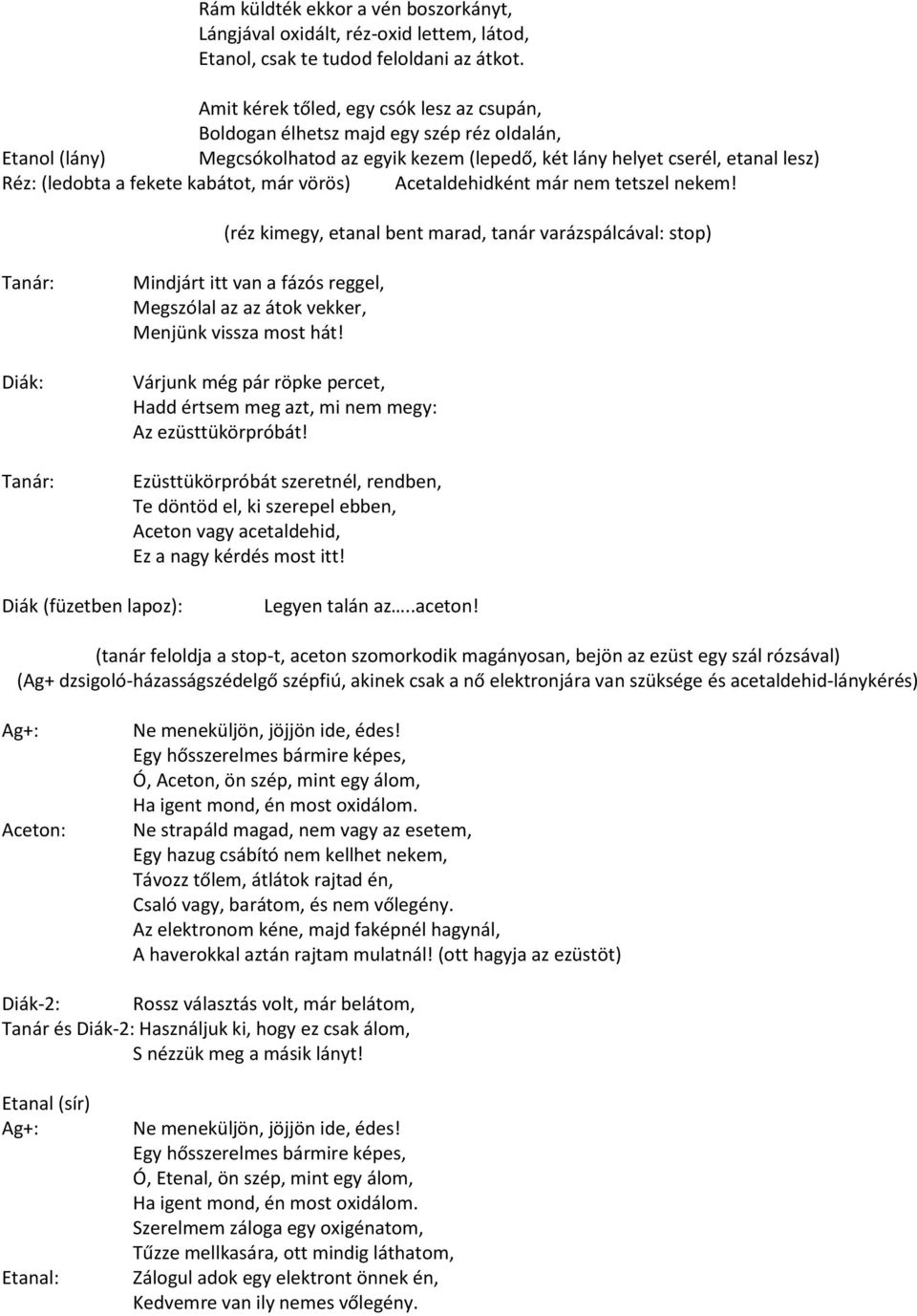 kabátot, már vörös) Acetaldehidként már nem tetszel nekem!