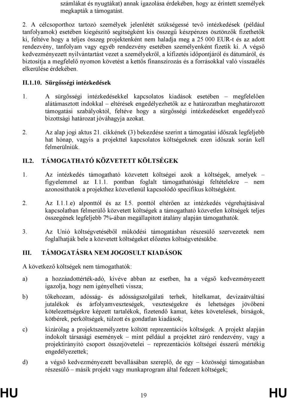 összeg projektenként nem haladja meg a 25 000 EUR-t és az adott rendezvény, tanfolyam vagy egyéb rendezvény esetében személyenként fizetik ki.