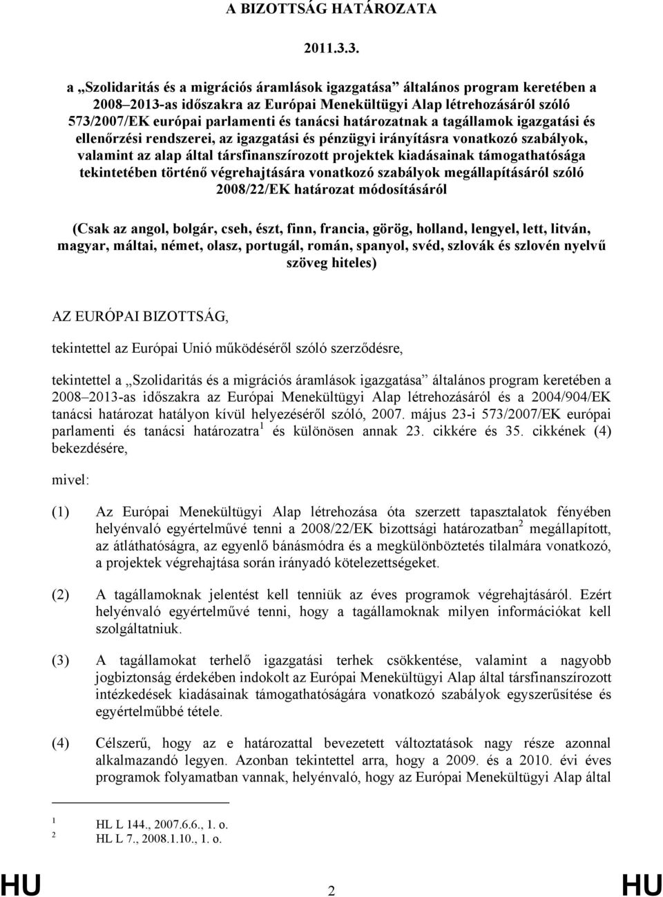 határozatnak a tagállamok igazgatási és ellenőrzési rendszerei, az igazgatási és pénzügyi irányításra vonatkozó szabályok, valamint az alap által társfinanszírozott projektek kiadásainak