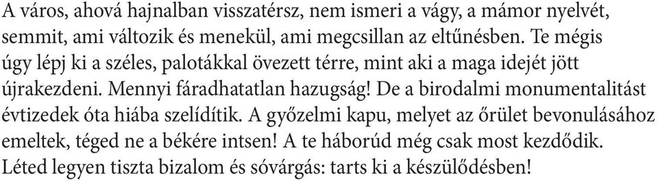 Mennyi fáradhatatlan hazugság! De a birodalmi monumentalitást évtizedek óta hiába szelídítik.