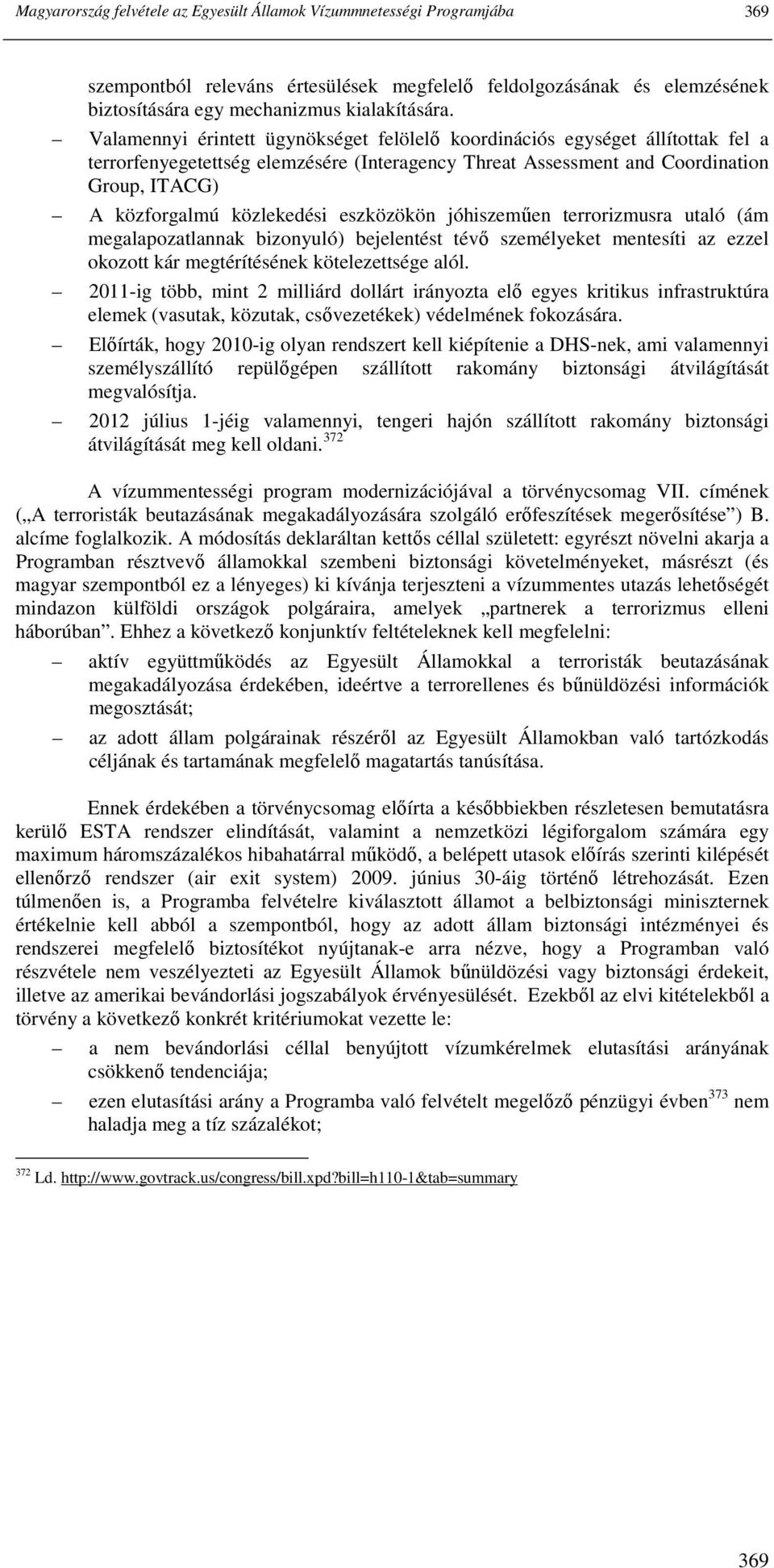 eszközökön jóhiszemően terrorizmusra utaló (ám megalapozatlannak bizonyuló) bejelentést tévı személyeket mentesíti az ezzel okozott kár megtérítésének kötelezettsége alól.