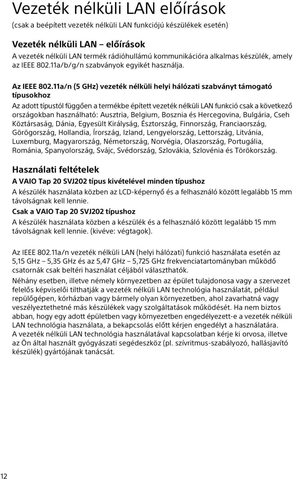 11a/n (5 GHz) vezeték nélküli helyi hálózati szabványt támogató típusokhoz Az adott típustól függően a termékbe épített vezeték nélküli LAN funkció csak a következő országokban használható: Ausztria,