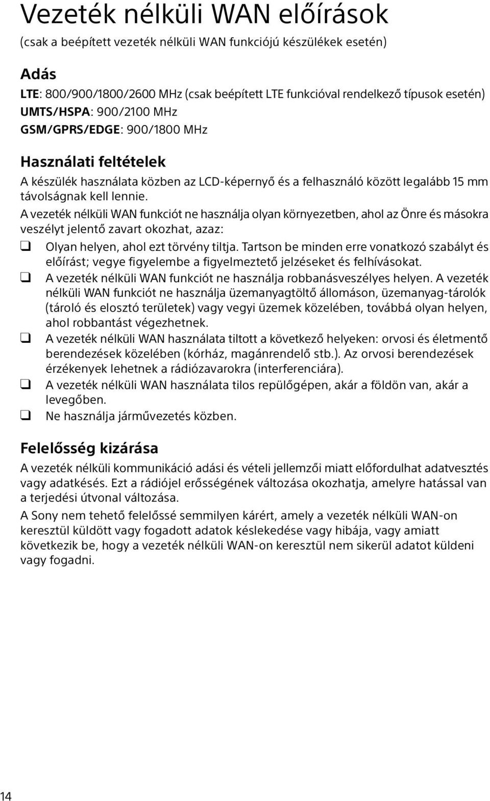 A vezeték nélküli WAN funkciót ne használja olyan környezetben, ahol az Önre és másokra veszélyt jelentő zavart okozhat, azaz: Olyan helyen, ahol ezt törvény tiltja.