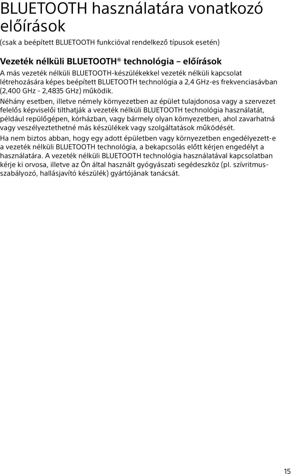 Néhány esetben, illetve némely környezetben az épület tulajdonosa vagy a szervezet felelős képviselői tilthatják a vezeték nélküli BLUETOOTH technológia használatát, például repülőgépen, kórházban,