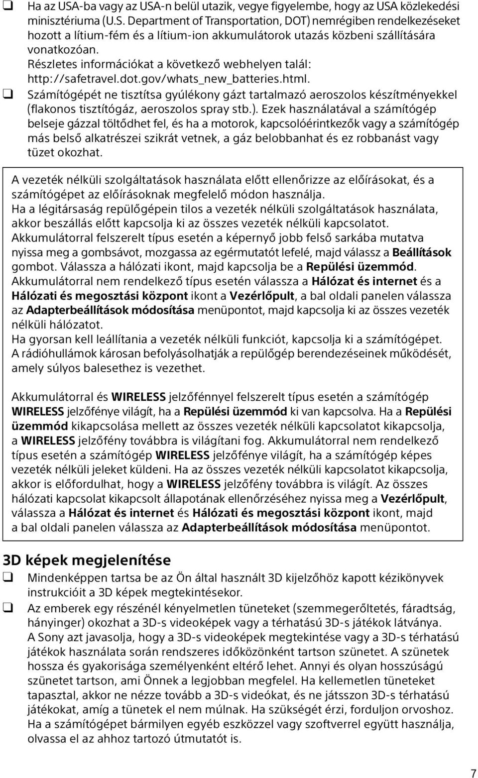 Számítógépét ne tisztítsa gyúlékony gázt tartalmazó aeroszolos készítményekkel (flakonos tisztítógáz, aeroszolos spray stb.).