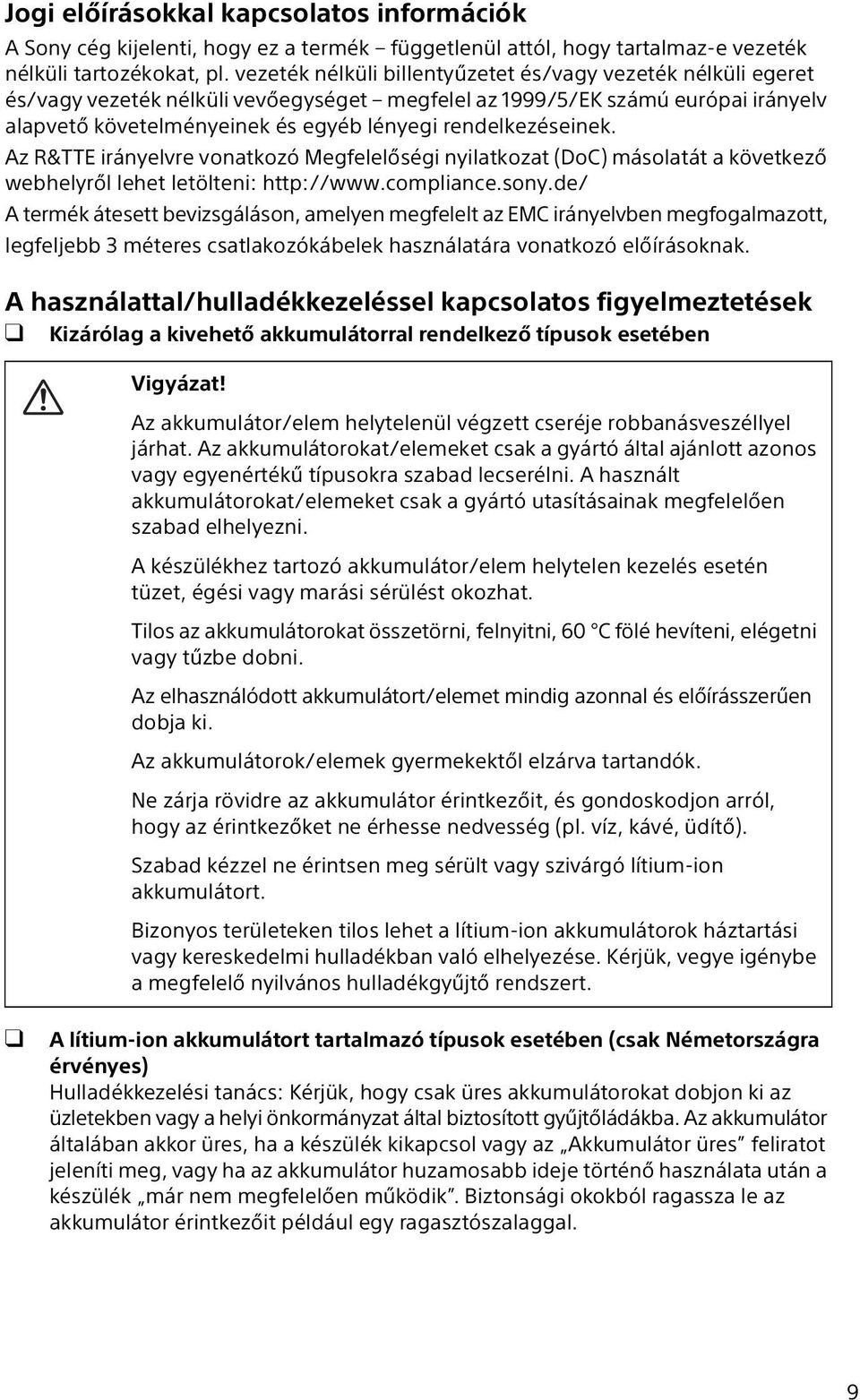 rendelkezéseinek. Az R&TTE irányelvre vonatkozó Megfelelőségi nyilatkozat (DoC) másolatát a következő webhelyről lehet letölteni: http://www.compliance.sony.