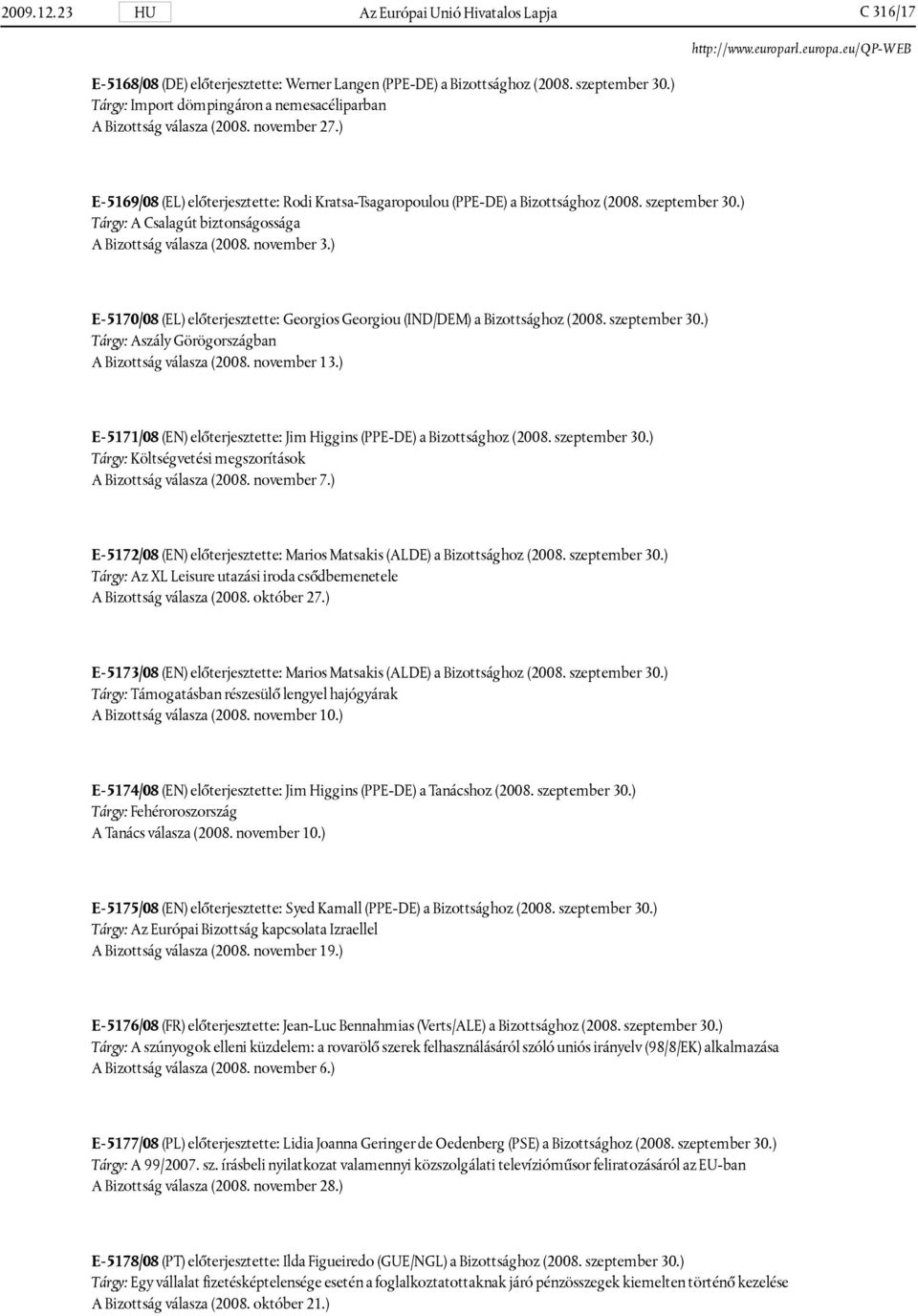 ) Tárgy: A Csalagút biztonságossága A Bizottság válasza (2008. november 3.) E-5170/08 (EL) előterjesztette: Georgios Georgiou (IND/DEM) a Bizottsághoz (2008. szeptember 30.
