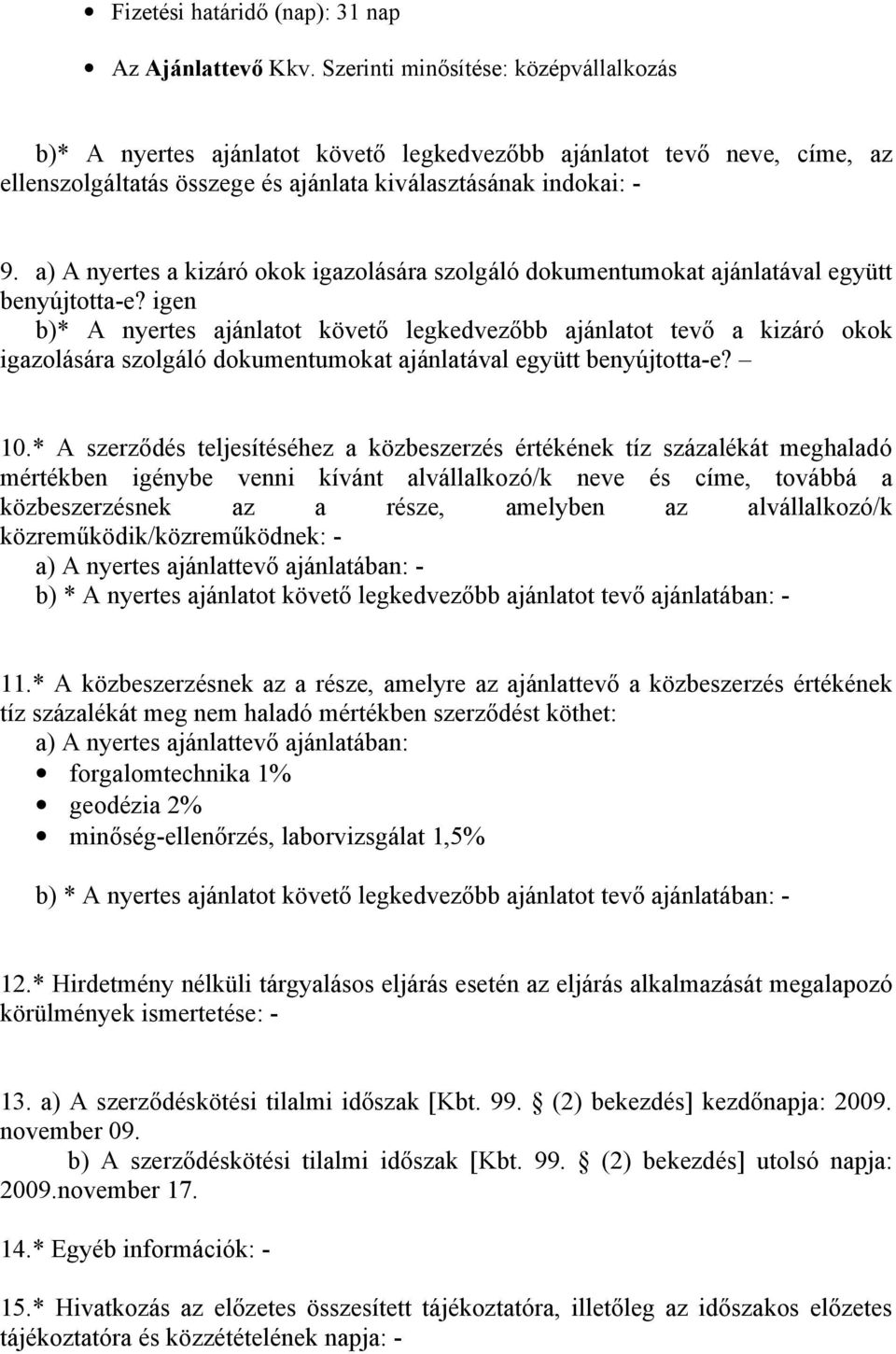 a) A nyertes a kizáró okok igazolására szolgáló dokumentumokat ajánlatával együtt benyújtotta-e?