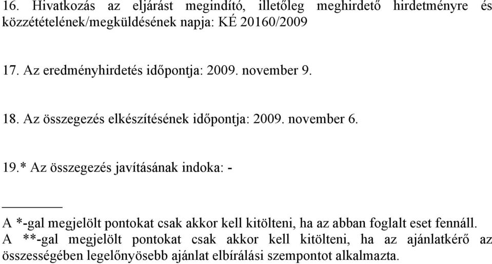 * Az összegezés javításának indoka: - A *-gal megjelölt pontokat csak akkor kell kitölteni, ha az abban foglalt eset fennáll.