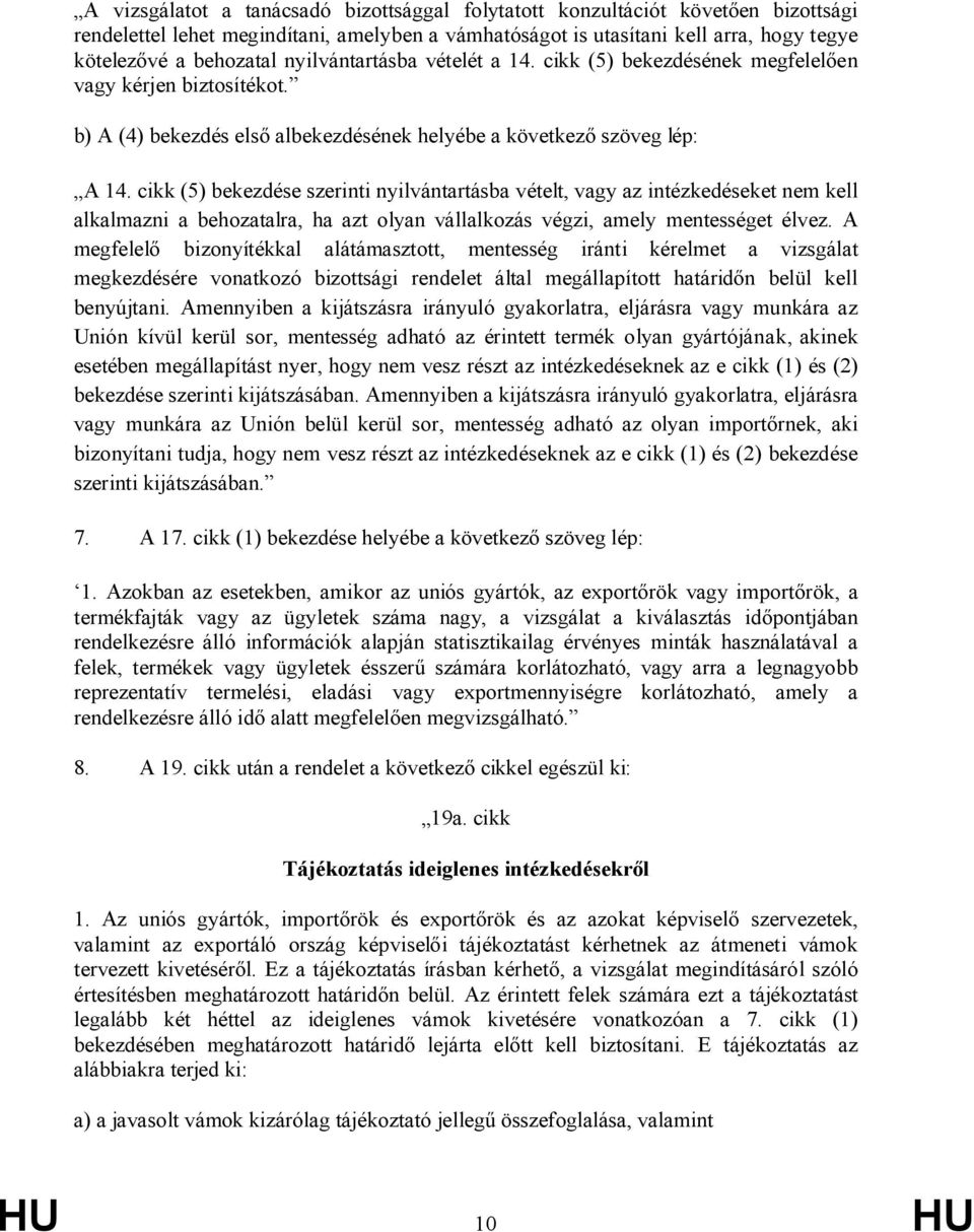 cikk (5) bekezdése szerinti nyilvántartásba vételt, vagy az intézkedéseket nem kell alkalmazni a behozatalra, ha azt olyan vállalkozás végzi, amely mentességet élvez.