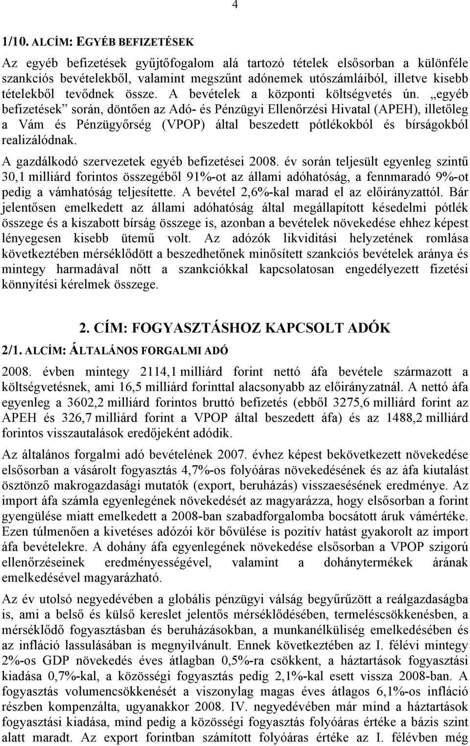 tevődnek össze. A bevételek a központi költségvetés ún.