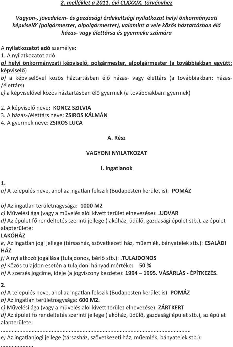 gyermeke számára A nyilatkozatot adó személye: 1.