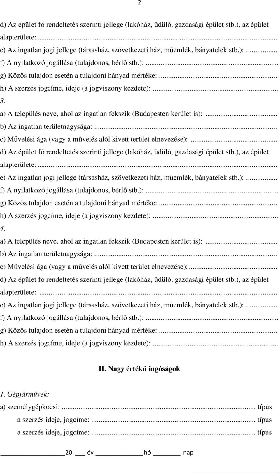 .. 4. .. II. Nagy értékű ingóságok 1. Gépjárművek: a) személygépkocsi:.