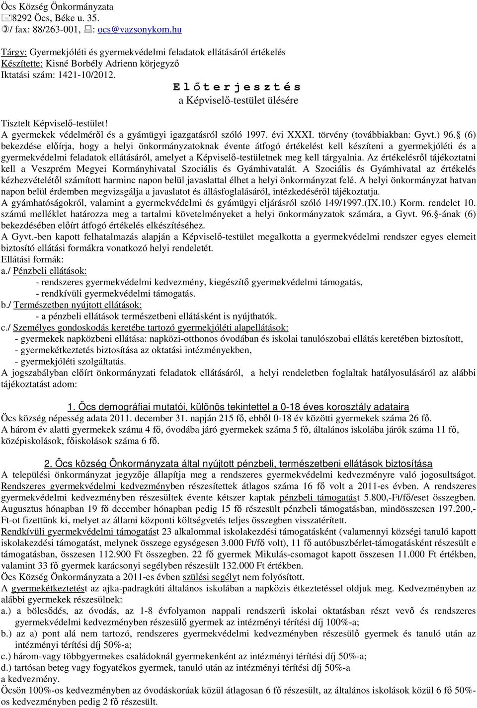 E lıterjesztés a Képviselı-testület ülésére Tisztelt Képviselı-testület! A gyermekek védelmérıl és a gyámügyi igazgatásról szóló 1997. évi XXXI. törvény (továbbiakban: Gyvt.) 96.