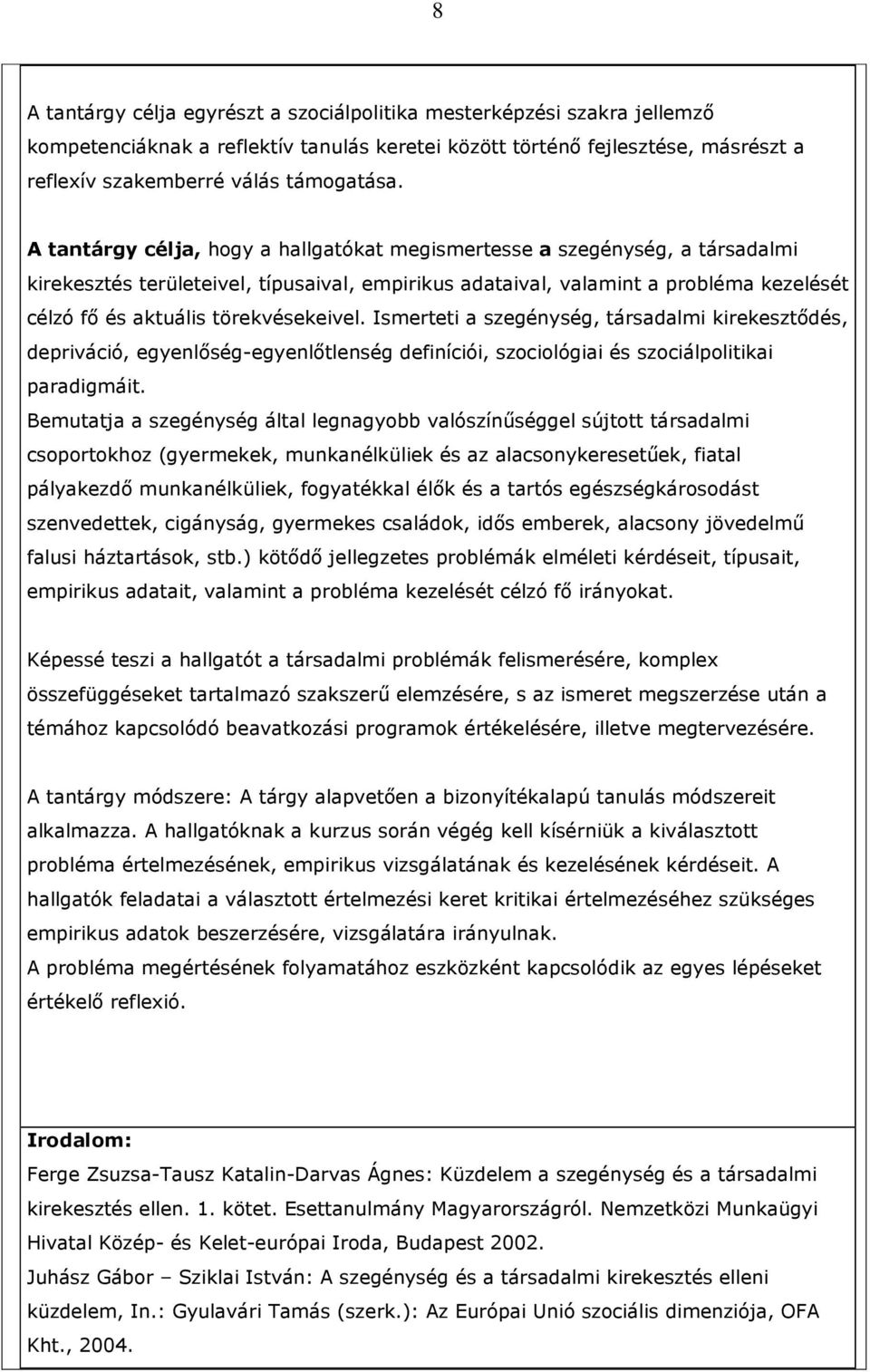 törekvésekeivel. Ismerteti a szegénység, társadalmi kirekesztıdés, depriváció, egyenlıség-egyenlıtlenség definíciói, szociológiai és szociálpolitikai paradigmáit.