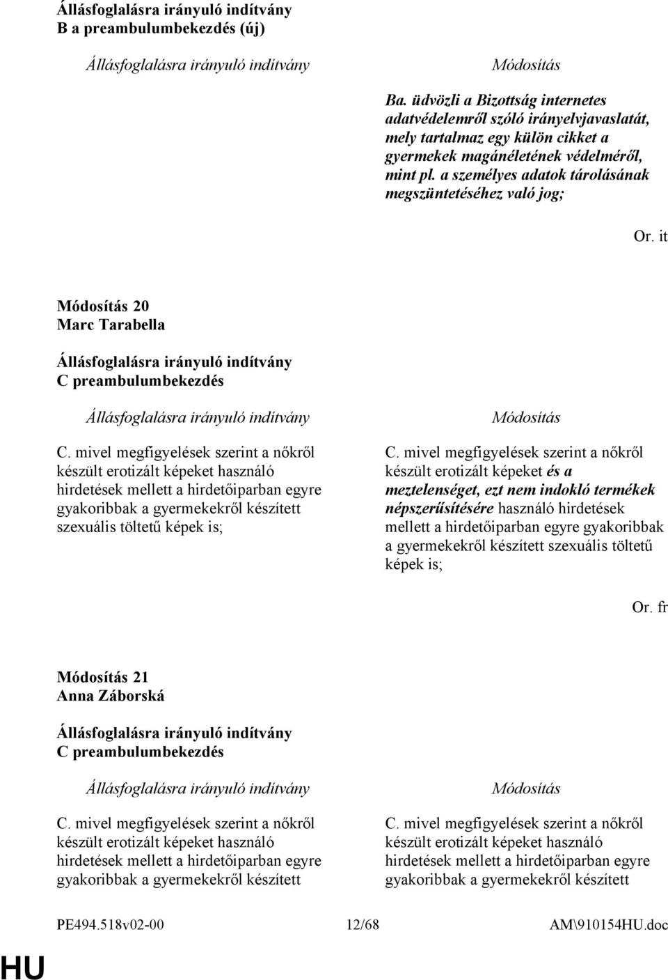 mivel megfigyelések szerint a nőkről készült erotizált képeket használó hirdetések mellett a hirdetőiparban egyre gyakoribbak a gyermekekről készített szexuális töltetű képek is; C.