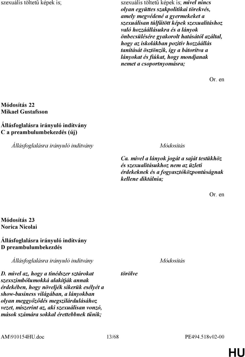 csoportnyomásra; 22 Mikael Gustafsson C a preambulumbekezdés (új) Ca.