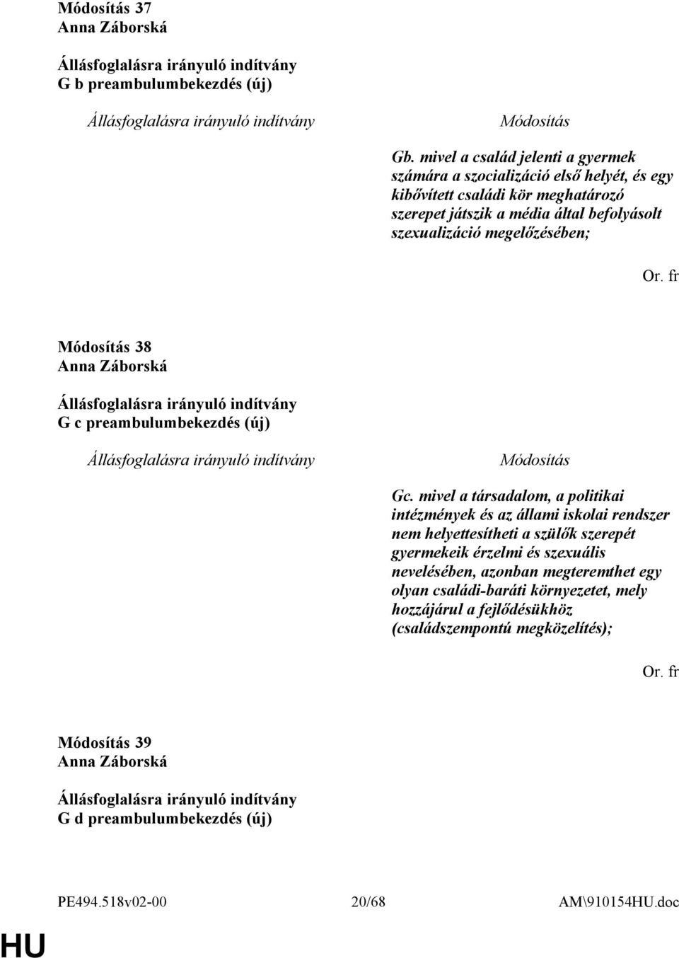 szexualizáció megelőzésében; Or. fr 38 Anna Záborská G c preambulumbekezdés (új) Gc.