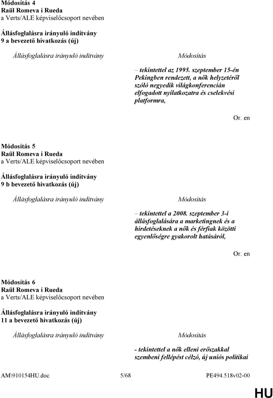 Verts/ALE képviselőcsoport nevében 9 b bevezető hivatkozás (új) tekintettel a 2008.