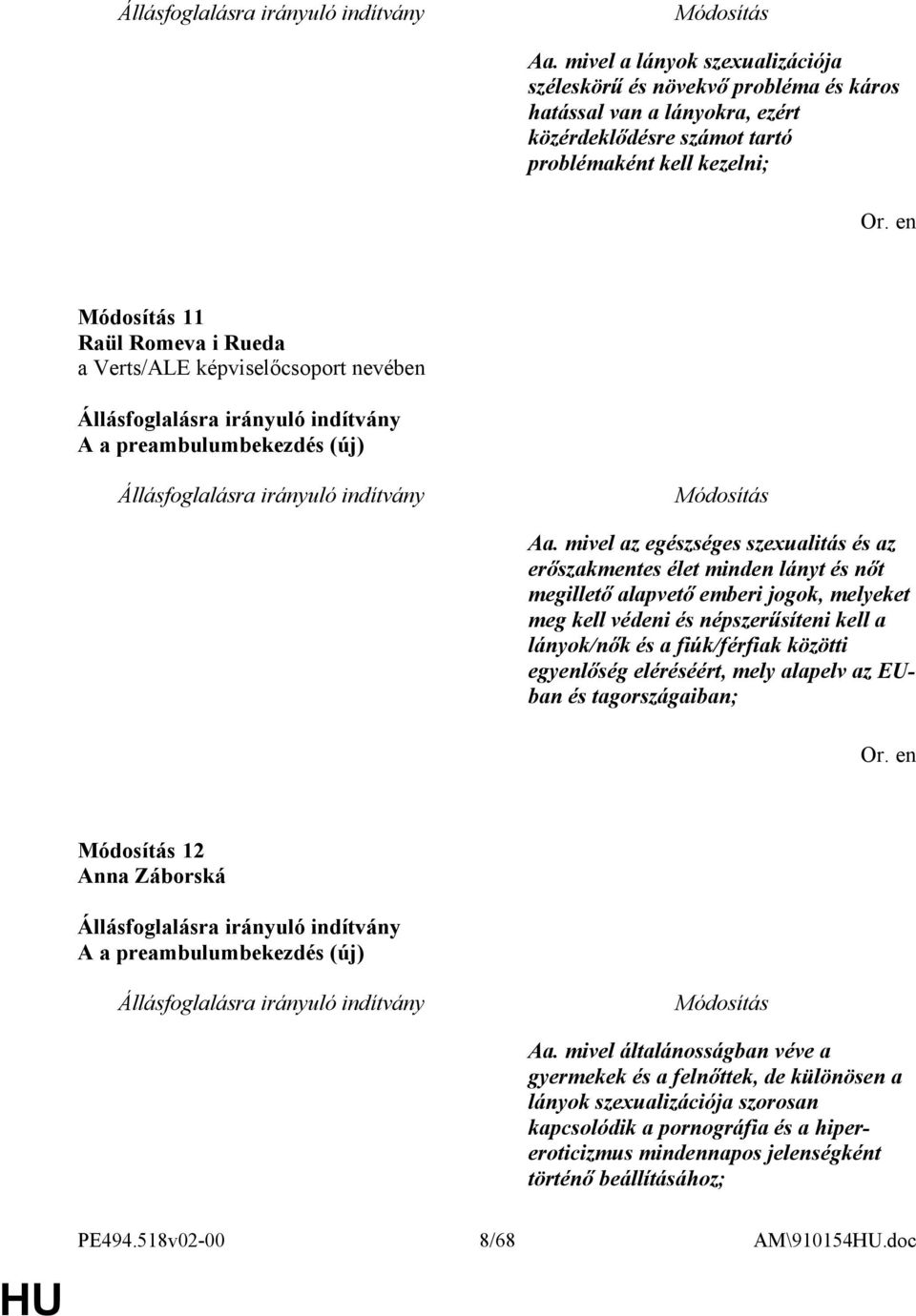 mivel az egészséges szexualitás és az erőszakmentes élet minden lányt és nőt megillető alapvető emberi jogok, melyeket meg kell védeni és népszerűsíteni kell a lányok/nők és a fiúk/férfiak közötti