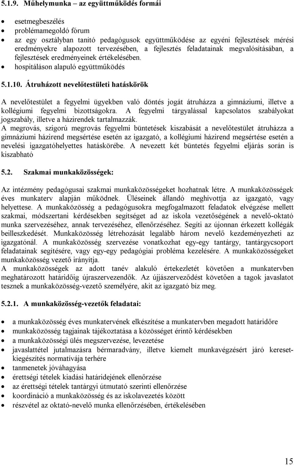 fejlesztés feladatainak megvalósításában, a fejlesztések eredményeinek értékelésében. hospitáláson alapuló együttműködés 5.1.10.