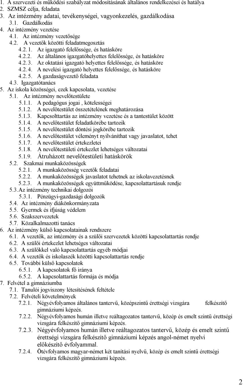 2. 3. Az oktatási igazgató helyettes felelőssége, és hatásköre 4.2. 4. A nevelési igazgató helyettes felelőssége, és hatásköre 4.2. 5. A gazdaságvezető feladata 4.3. Igazgatótanács 5.