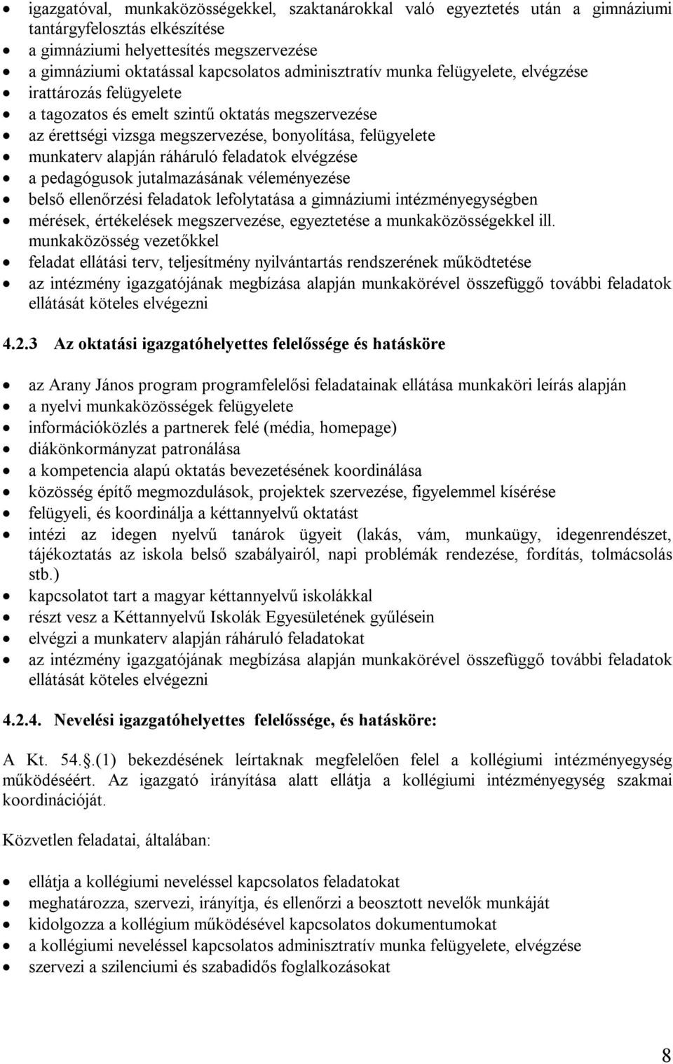 ráháruló feladatok elvégzése a pedagógusok jutalmazásának véleményezése belső ellenőrzési feladatok lefolytatása a gimnáziumi intézményegységben mérések, értékelések megszervezése, egyeztetése a