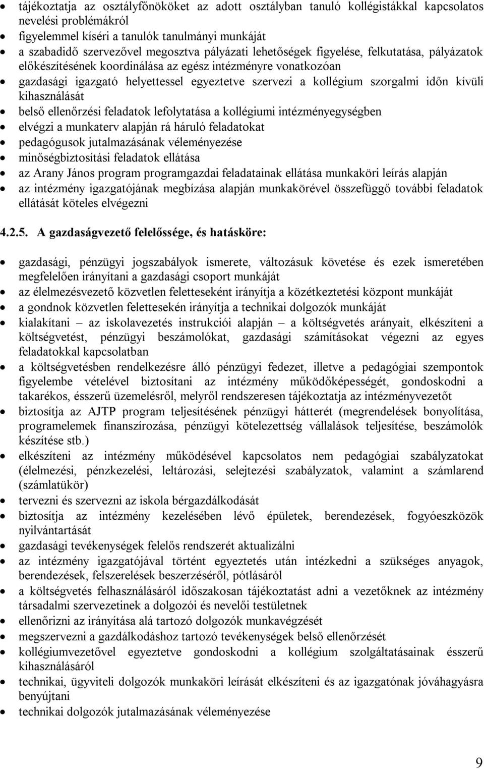 kívüli kihasználását belső ellenőrzési feladatok lefolytatása a kollégiumi intézményegységben elvégzi a munkaterv alapján rá háruló feladatokat pedagógusok jutalmazásának véleményezése