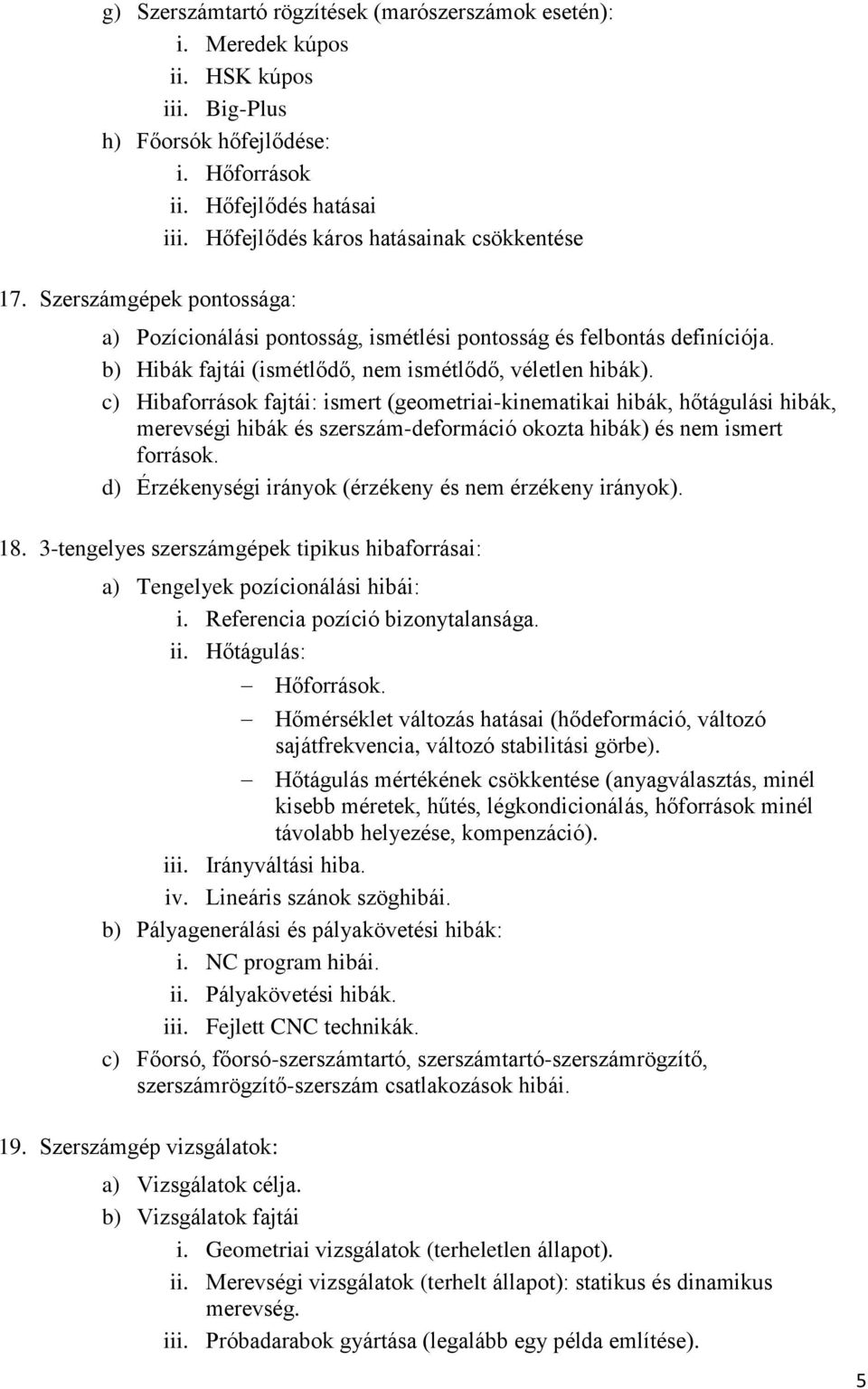 b) Hibák fajtái (ismétlődő, nem ismétlődő, véletlen hibák).