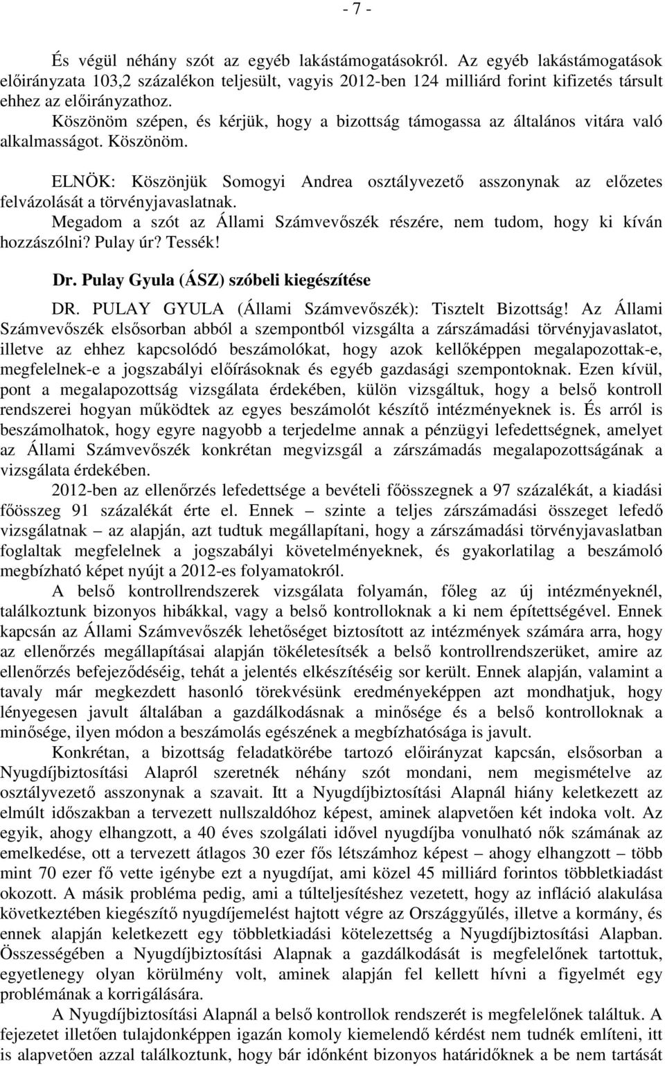 Köszönöm szépen, és kérjük, hogy a bizottság támogassa az általános vitára való alkalmasságot. Köszönöm.