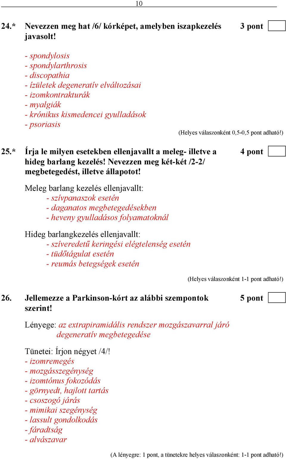 adható!) 25.* Írja le milyen esetekben ellenjavallt a meleg- illetve a 4 pont hideg barlang kezelés! Nevezzen meg két-két /2-2/ megbetegedést, illetve állapotot!