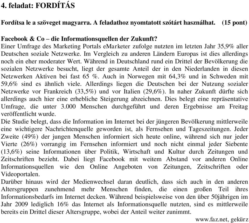 Im Vergleich zu anderen Ländern Europas ist dies allerdings noch ein eher moderater Wert.