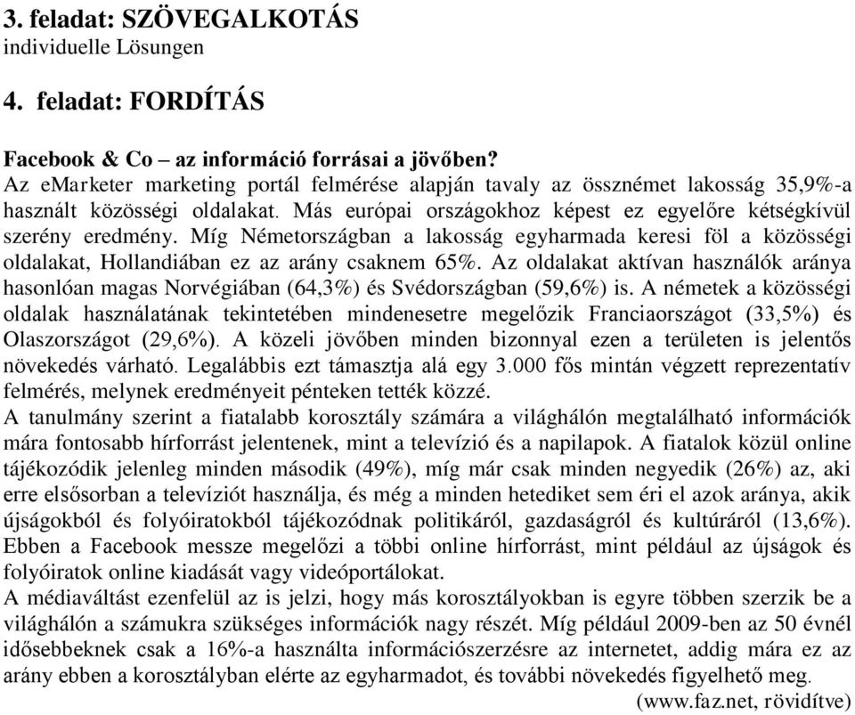 Míg Németországban a lakosság egyharmada keresi föl a közösségi oldalakat, Hollandiában ez az arány csaknem 65%.