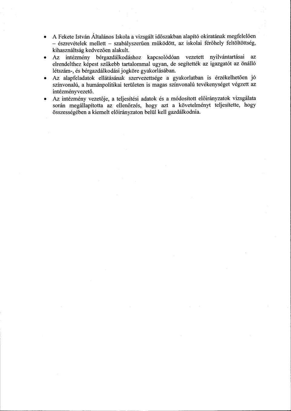 Az intézmény bérgazdálkodáshoz kapcsolódóarr vezetett nyilvántartásai az elrendelthez képest szűkebb tartalommal ugyan, de segítették az igazgatót az önálló létszám-, és bérgazdálkodási jogköre