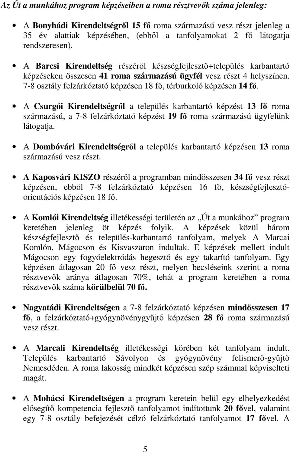 7-8 osztály felzárkóztató képzésen 18 fı, térburkoló képzésen 14 fı.