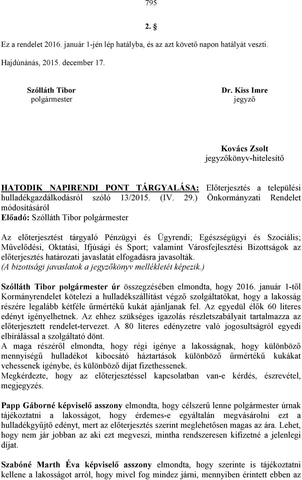 ) Önkormányzati Rendelet módosításáról Az előterjesztést tárgyaló Pénzügyi és Ügyrendi; Egészségügyi és Szociális; Művelődési, Oktatási, Ifjúsági és Sport; valamint Városfejlesztési Bizottságok az