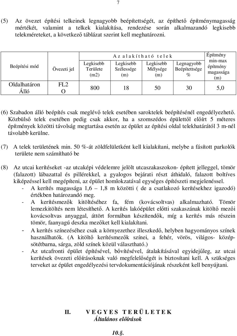 Beépítési mód Oldalhatáron Álló Övezeti jel FL2 O Területe (m2) A z a l a k í t h a t ó t e l e k Szélessége Mélysége Legnagyobb Beépítettsége % Építmény min-max építmény magassága 800 18 50 30 5,0