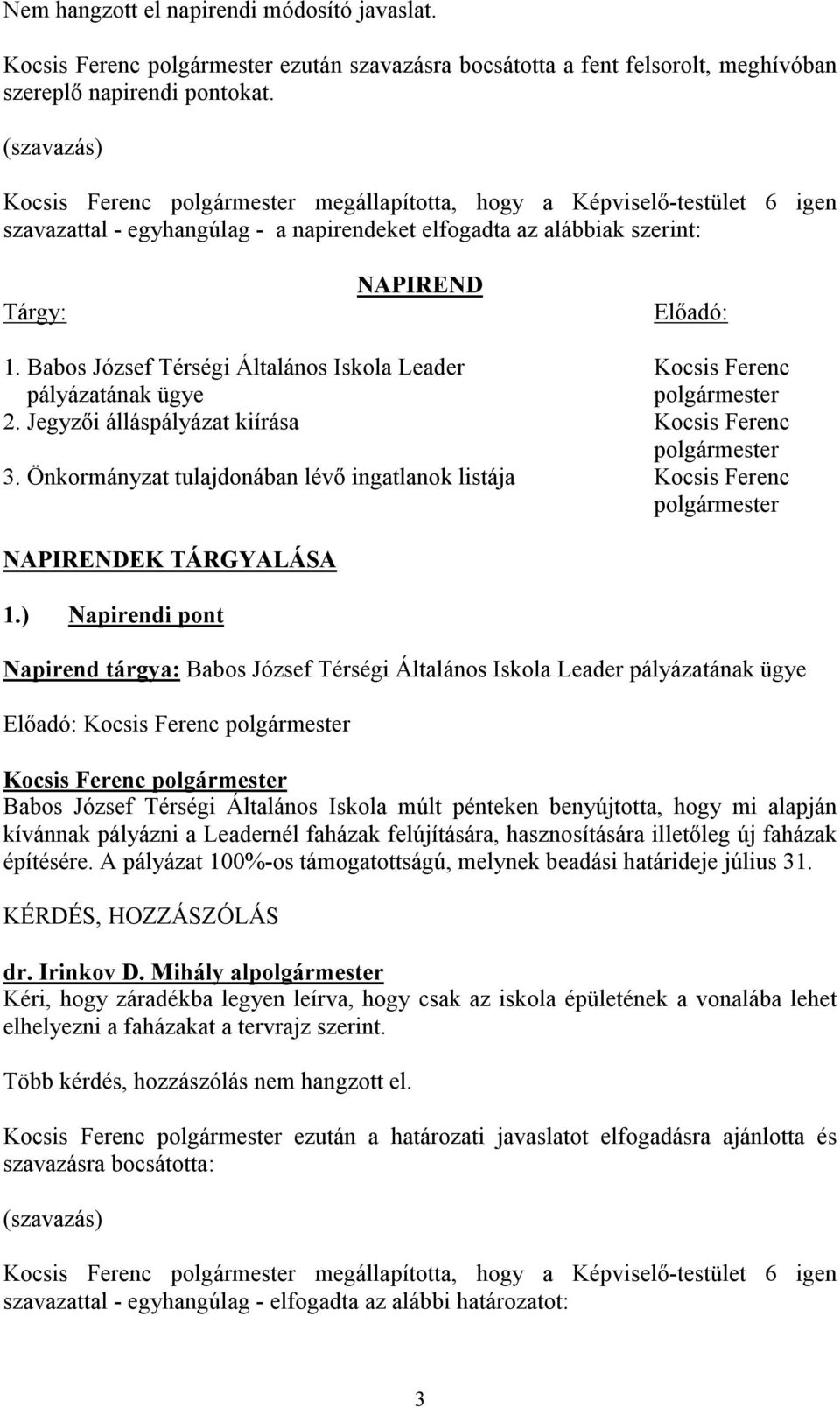 Babos József Térségi Általános Iskola Leader Kocsis Ferenc pályázatának ügye 2. Jegyzői álláspályázat kiírása Kocsis Ferenc 3.