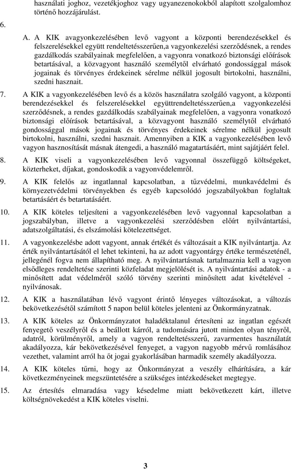 vonatkozó biztonsági előírások betartásával, a közvagyont használó személytől elvárható gondossággal mások jogainak és törvényes érdekeinek sérelme nélkül jogosult birtokolni, használni, szedni