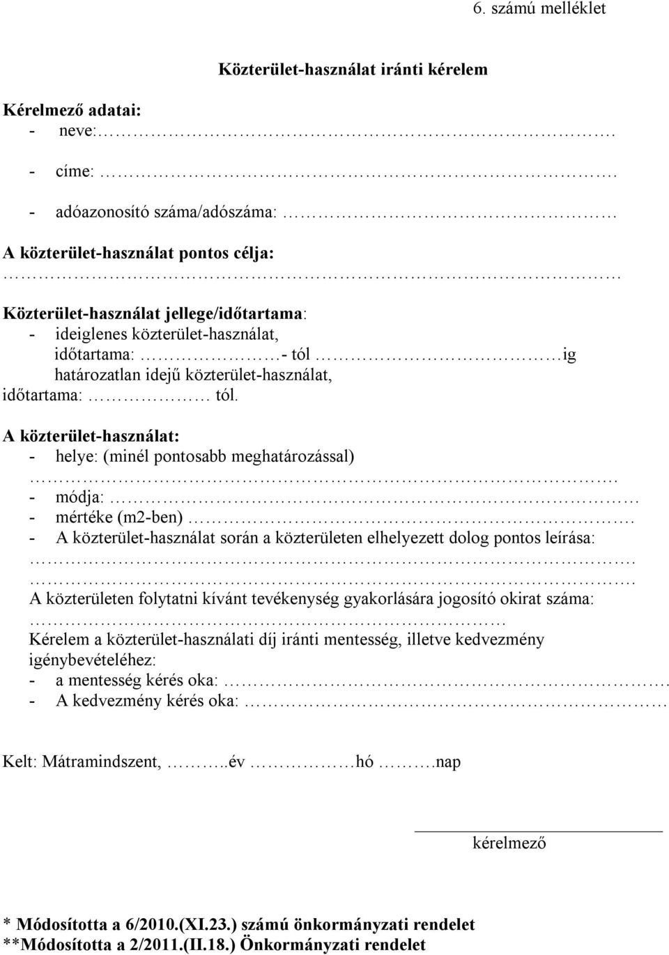 közterület-használat, időtartama: tól. A közterület-használat: - helye: (minél pontosabb meghatározással). - módja: - mértéke (m2-ben).