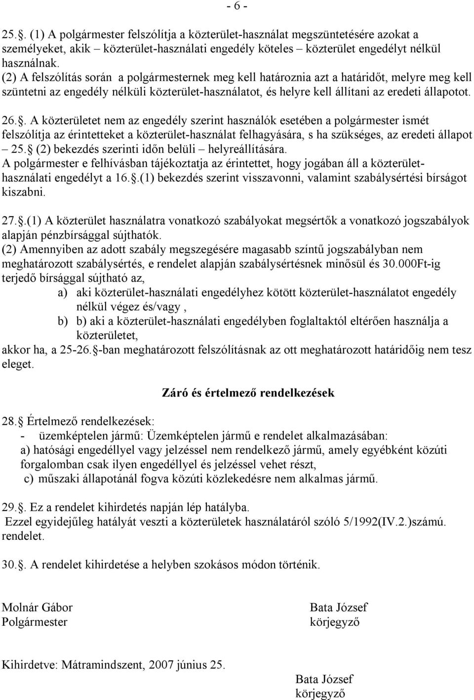 . A közterületet nem az engedély szerint használók esetében a polgármester ismét felszólítja az érintetteket a közterület-használat felhagyására, s ha szükséges, az eredeti állapot 25.