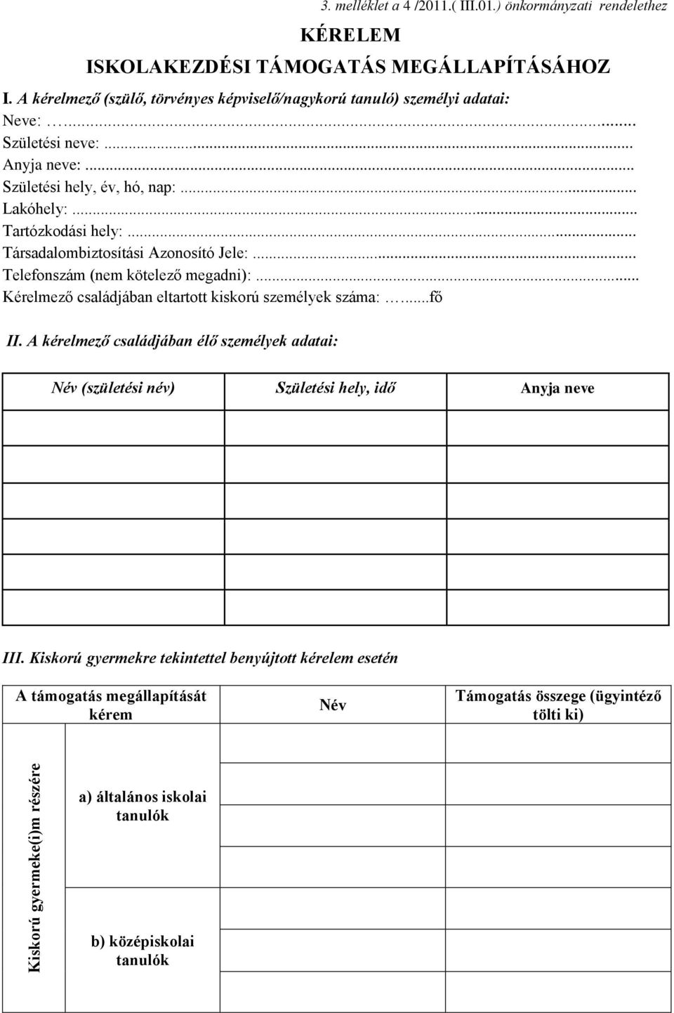 .. Társadalombiztosítási Azonosító Jele:... Telefonszám (nem kötelező megadni):... Kérelmező családjában eltartott kiskorú személyek száma:...fő II.