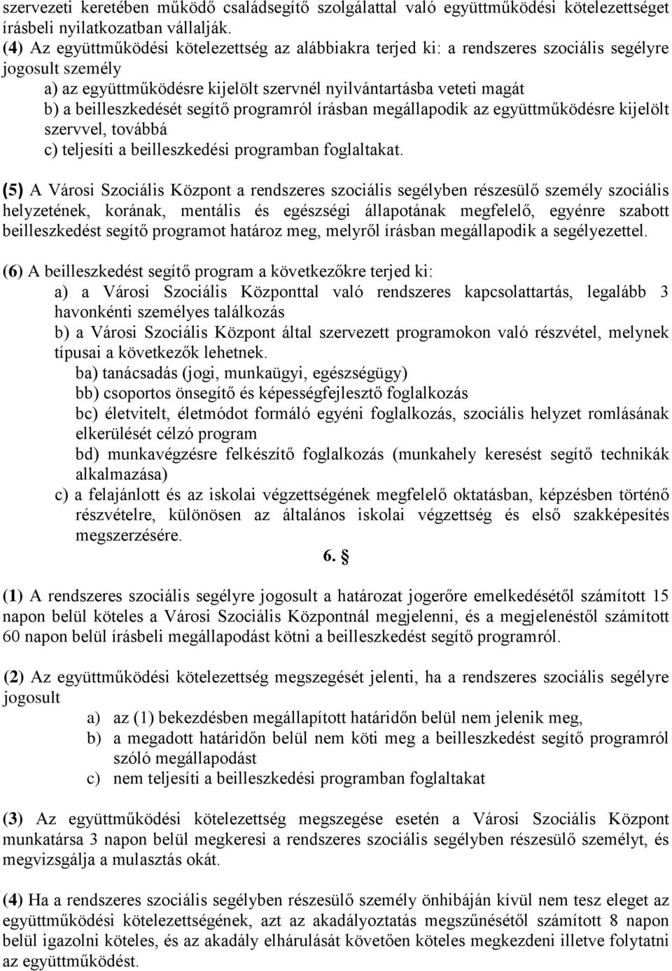 segítő programról írásban megállapodik az együttműködésre kijelölt szervvel, továbbá c) teljesíti a beilleszkedési programban foglaltakat.