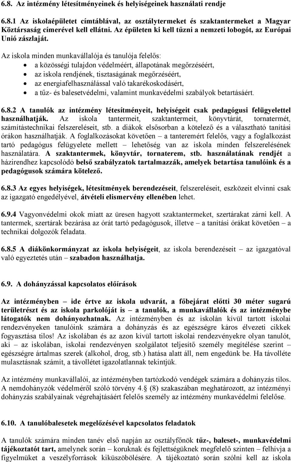 Az iskola minden munkavállalója és tanulója felelős: a közösségi tulajdon védelméért, állapotának megőrzéséért, az iskola rendjének, tisztaságának megőrzéséért, az energiafelhasználással való