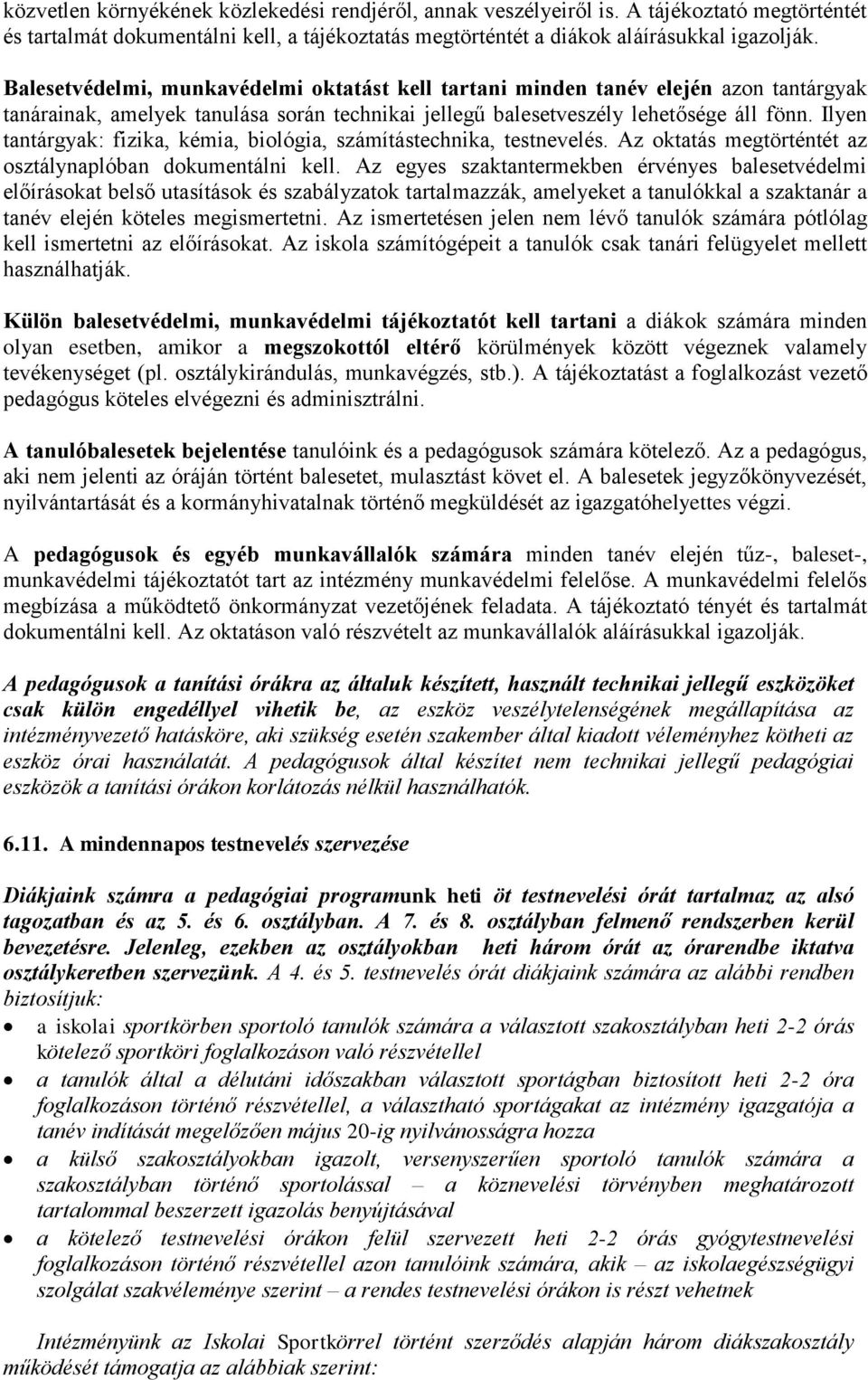 Ilyen tantárgyak: fizika, kémia, biológia, számítástechnika, testnevelés. Az oktatás megtörténtét az osztálynaplóban dokumentálni kell.