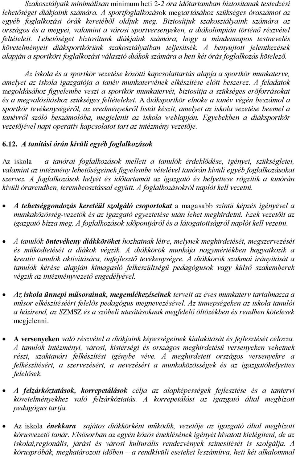 Biztosítjuk szakosztályaink számára az országos és a megyei, valamint a városi sportversenyeken, a diákolimpián történő részvétel feltételeit.