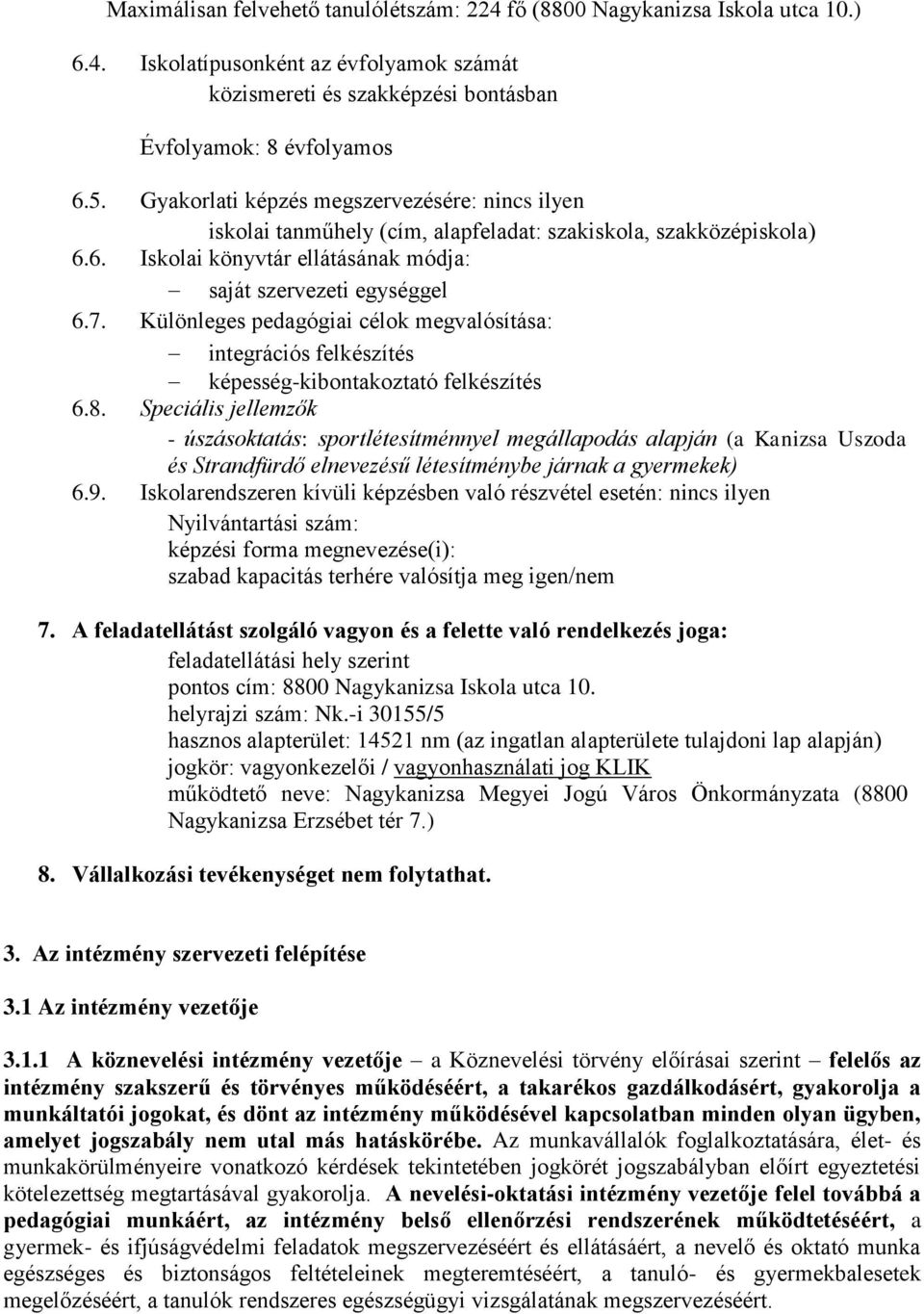 Különleges pedagógiai célok megvalósítása: integrációs felkészítés képesség-kibontakoztató felkészítés 6.8.