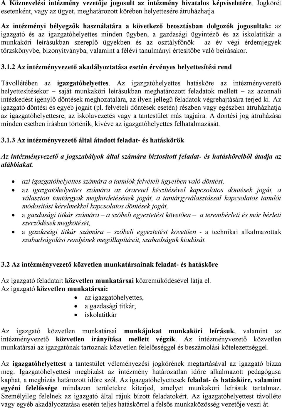 szereplő ügyekben és az osztályfőnök az év végi érdemjegyek törzskönyvbe, bizonyítványba, valamint a félévi tanulmányi értesítőbe való beírásakor. 3.1.