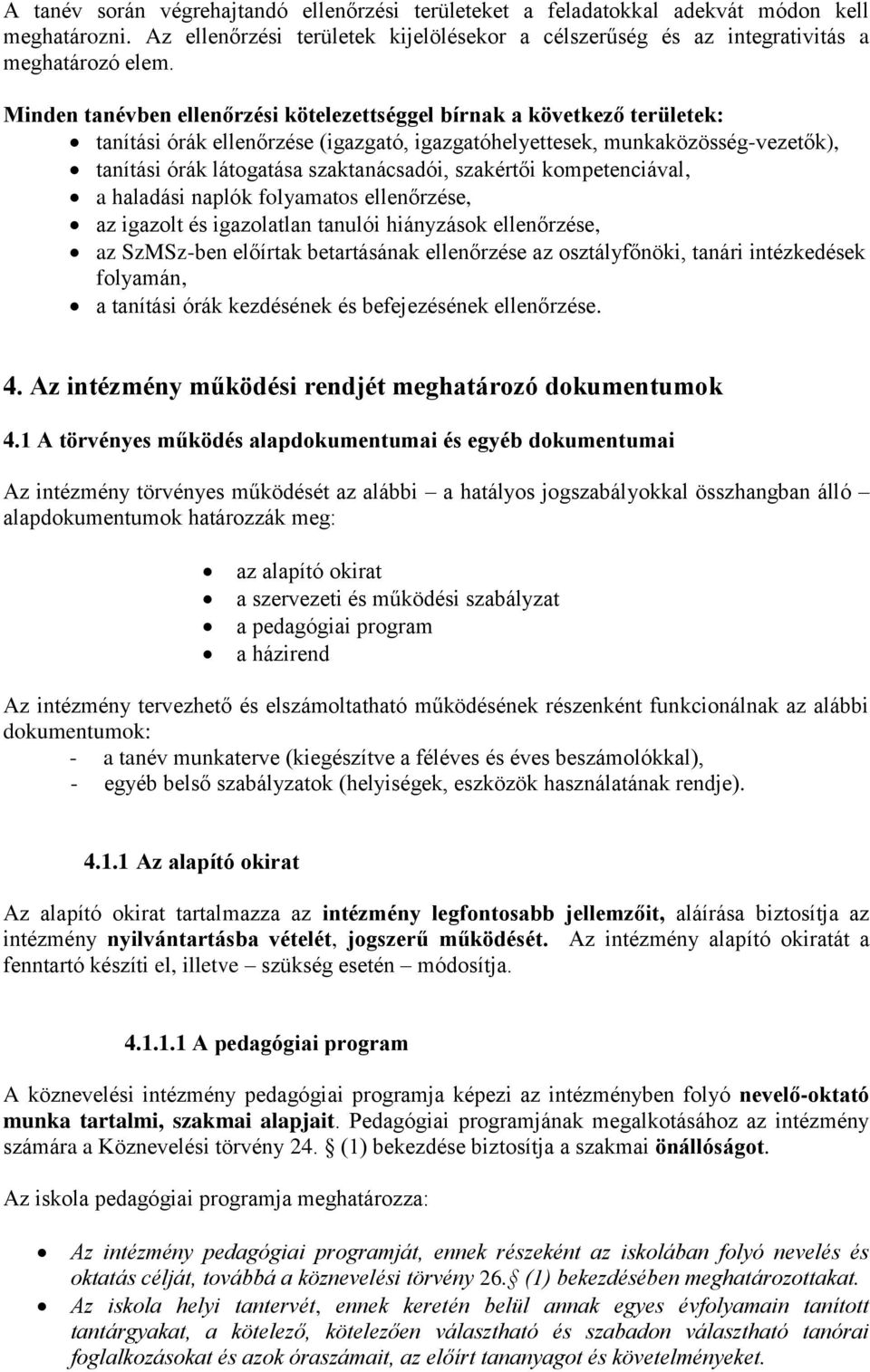 szakértői kompetenciával, a haladási naplók folyamatos ellenőrzése, az igazolt és igazolatlan tanulói hiányzások ellenőrzése, az SzMSz-ben előírtak betartásának ellenőrzése az osztályfőnöki, tanári